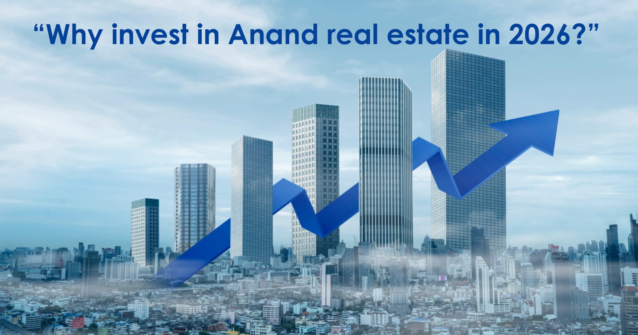 Why Invest in Anand Real Estate in 2026?