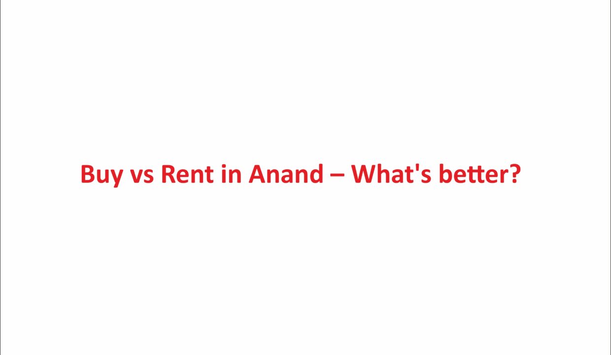 Buy Vs Rent In Anand – What’s Better?